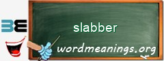 WordMeaning blackboard for slabber